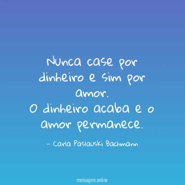 Nunca case por dinheiro e sim por amor