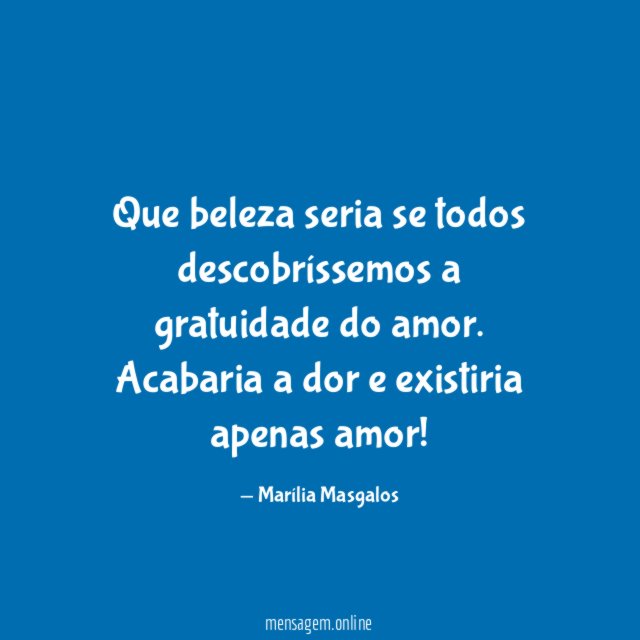 Que beleza seria se todos descobríssemos a gratuidade do amor