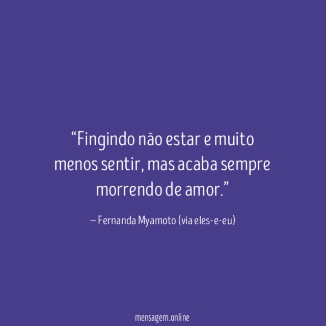 Fingindo não estar e muito menos sentir