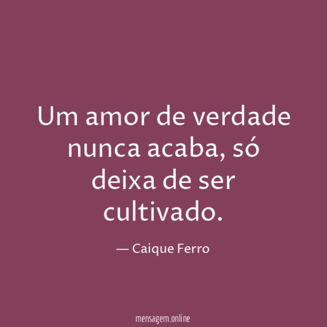 Um amor de verdade nunca acaba