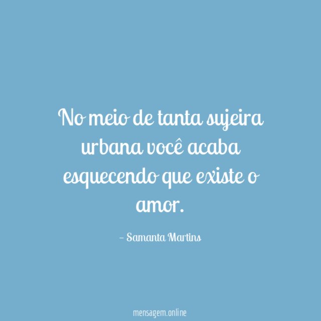 No meio de tanta sujeira urbana você acaba