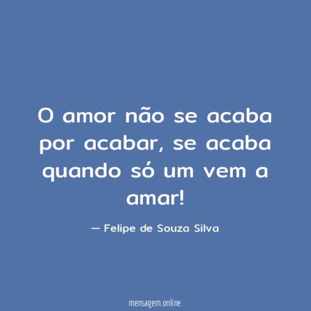 O amor não se acaba por acabar