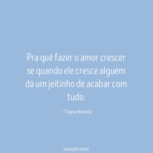 Pra quê fazer o amor crescer se quando