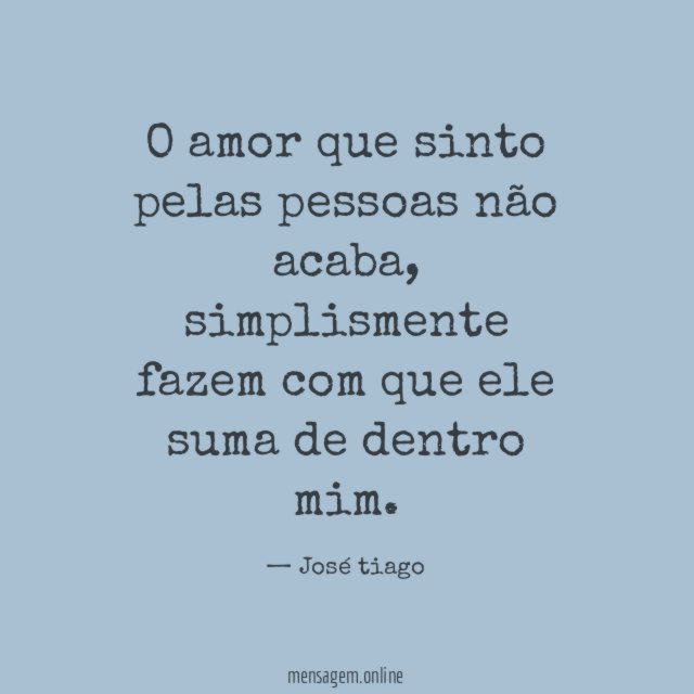 O amor que sinto pelas pessoas não acaba