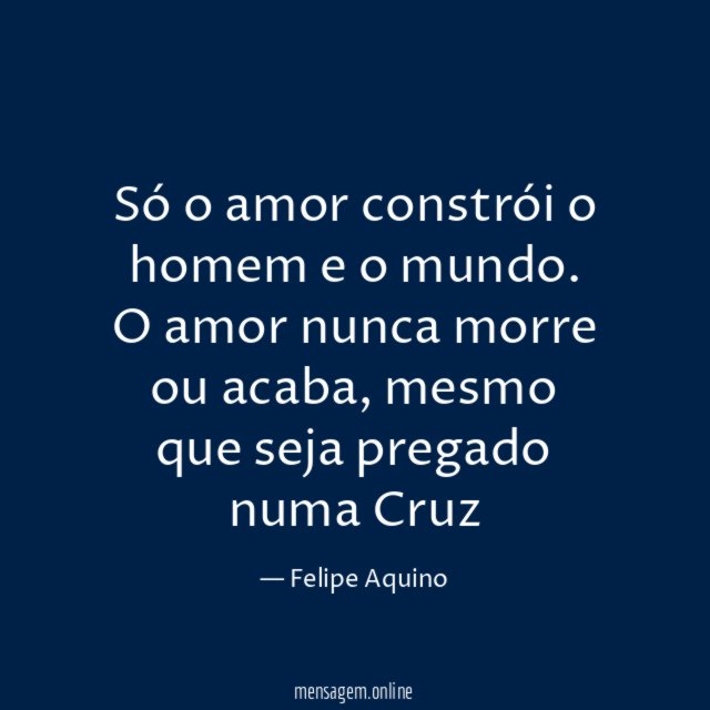 Só o amor constrói o homem e o mundo