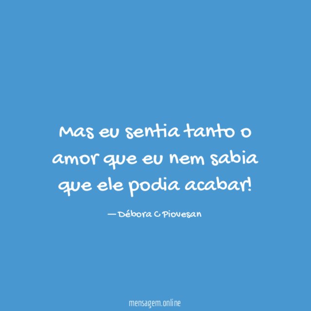 Mas eu sentia tanto o amor que eu