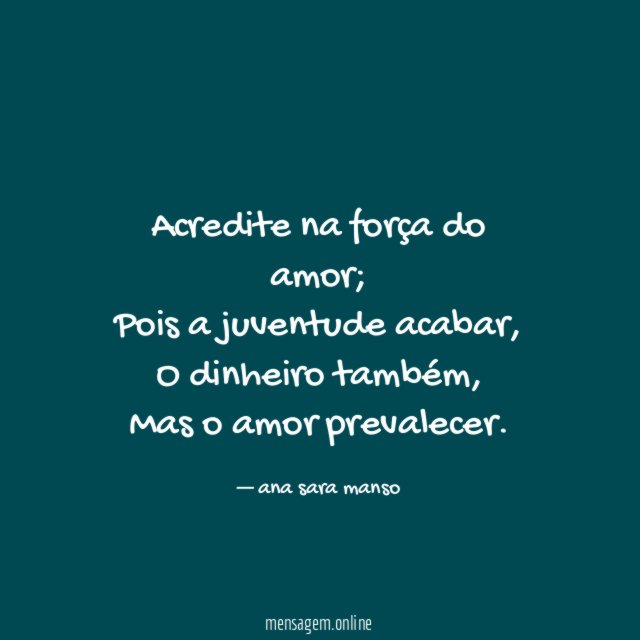 Acredite na força do amor;
