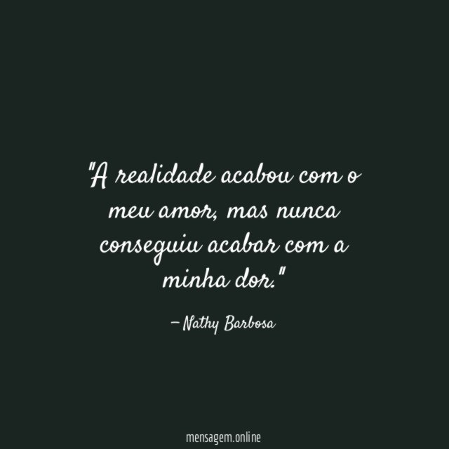 'A realidade acabou com o meu amor