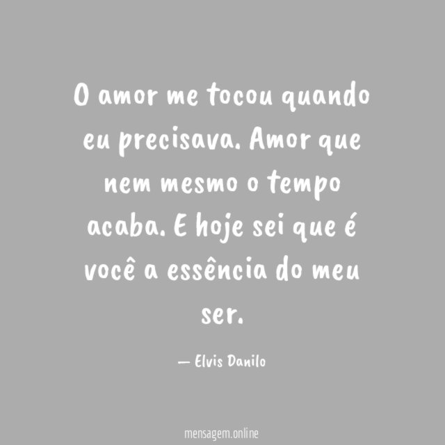O amor me tocou quando eu precisava