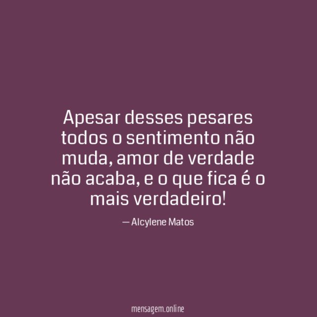 Apesar desses pesares todos o sentimento não muda