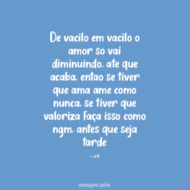 De vacilo em vacilo o amor so vai diminuindo