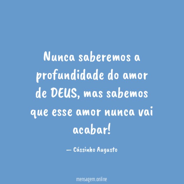 Nunca saberemos a profundidade do amor de DEUS