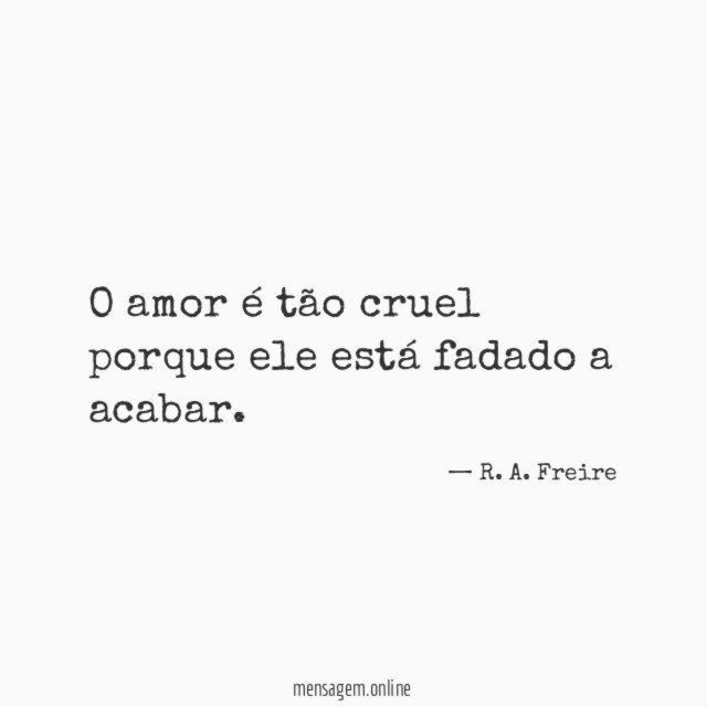 O amor é tão cruel porque ele está fadado a acabar