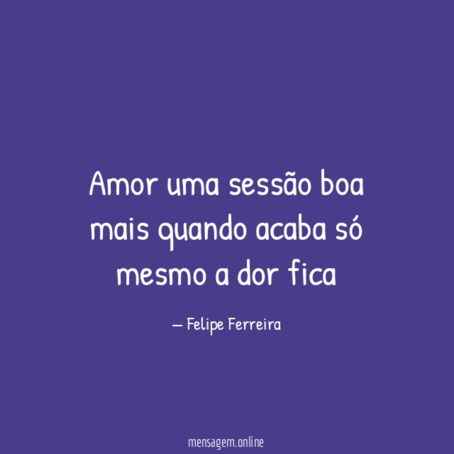 Amor uma sessão boa mais quando acaba só