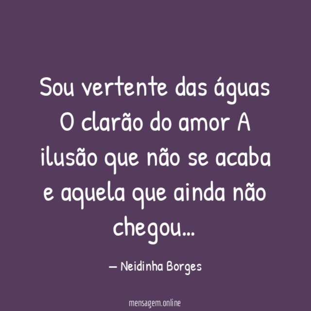 Sou vertente das águas O clarão do amor A ilusão