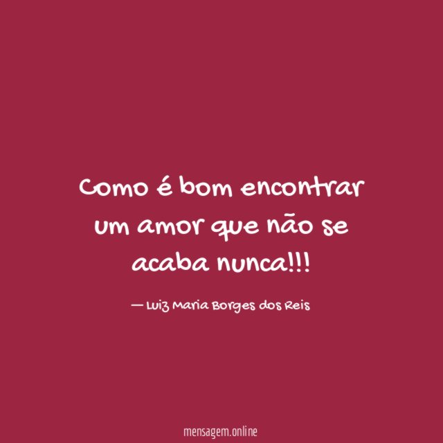 Como é bom encontrar um amor que não se acaba nunca