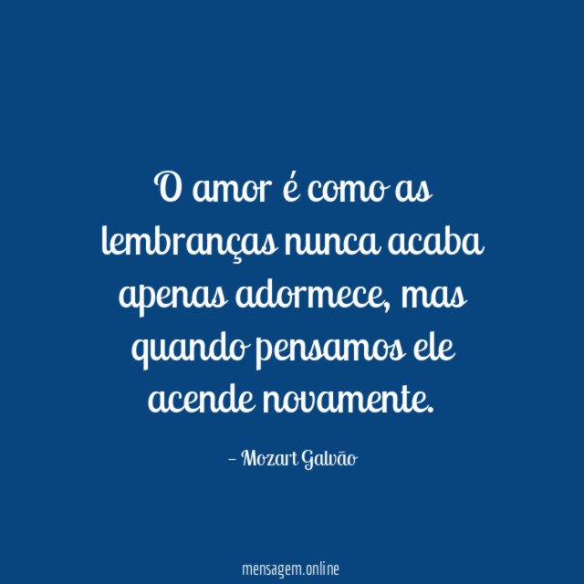 O amor é como as lembranças nunca acaba apenas adormece