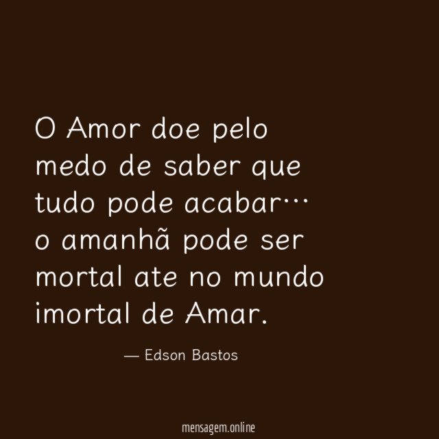 O Amor doe pelo medo de saber que tudo pode acabar
