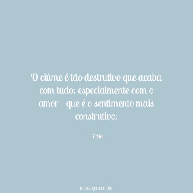 O ciúme é tão destrutivo que acaba com tudo