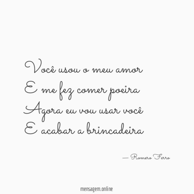 Você usou o meu amor E me fez comer