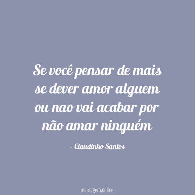 Se você pensar de mais se dever amor