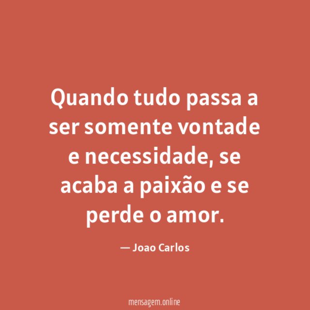 Quando tudo passa a ser somente vontade e necessidade