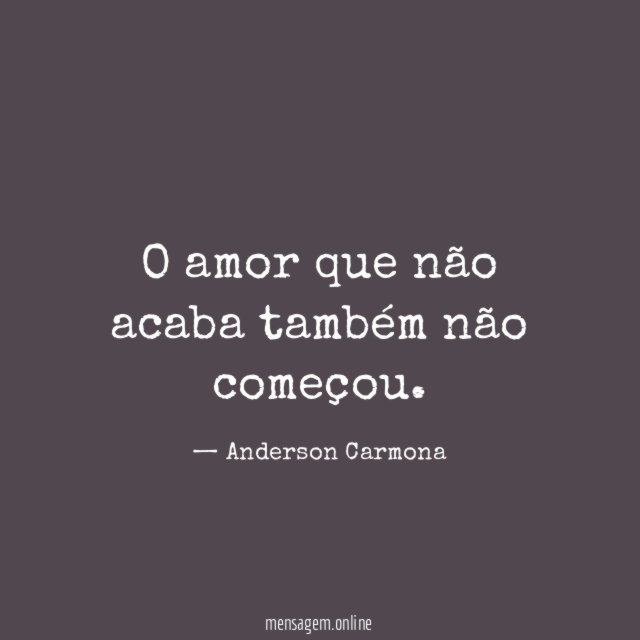 O amor que não acaba também não começou