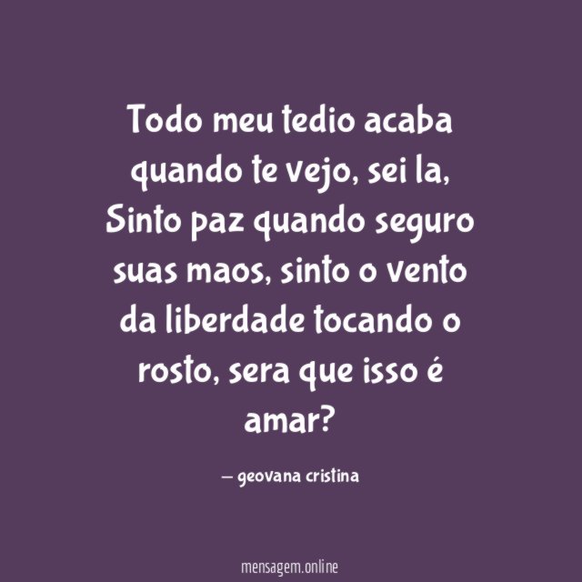 Todo meu tedio acaba quando te vejo