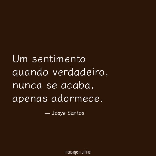 Um sentimento quando verdadeiro