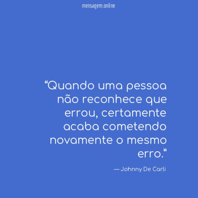 Quando uma pessoa não reconhece que errou