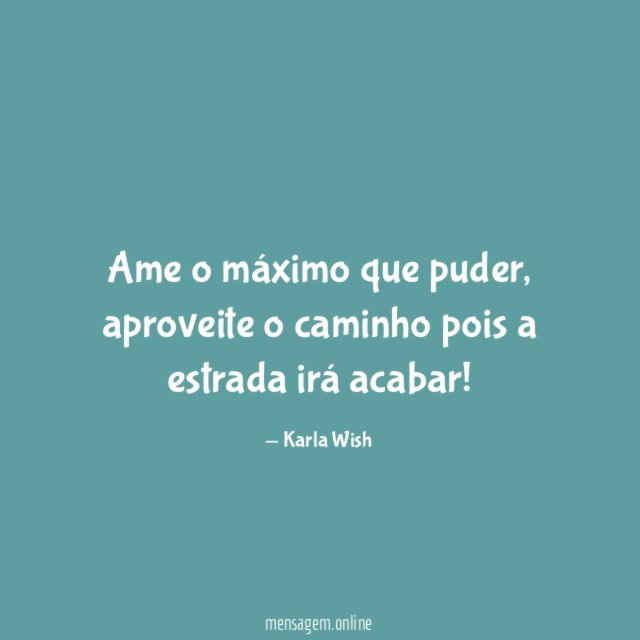 Ame o máximo que puder