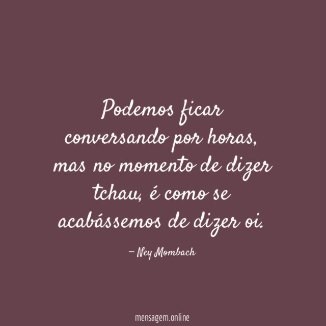 Podemos ficar conversando por horas