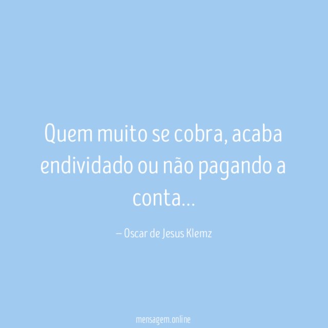 Quem muito se cobra