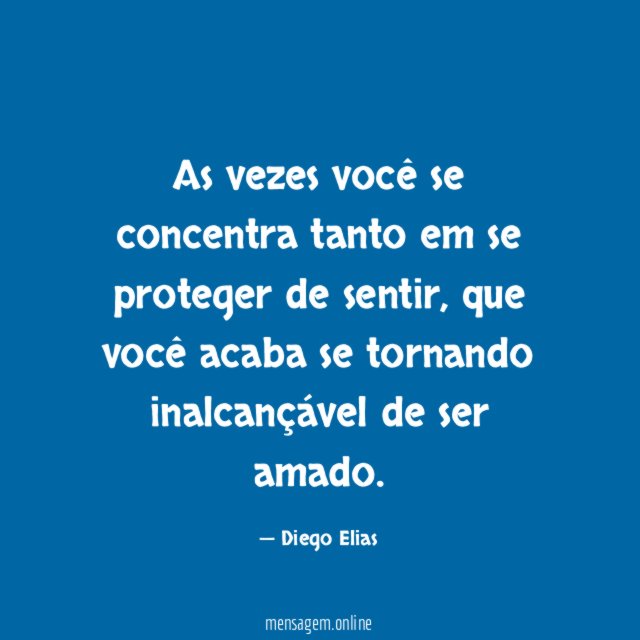 As vezes você se concentra tanto em se proteger de sentir