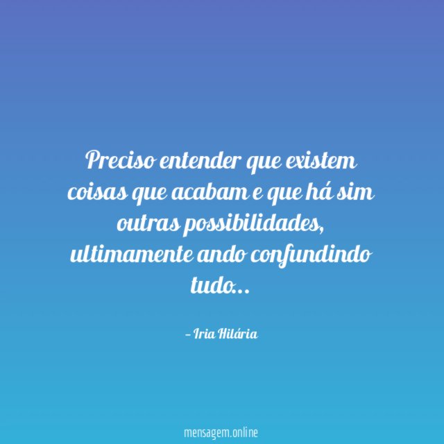 Preciso entender que existem coisas que acabam