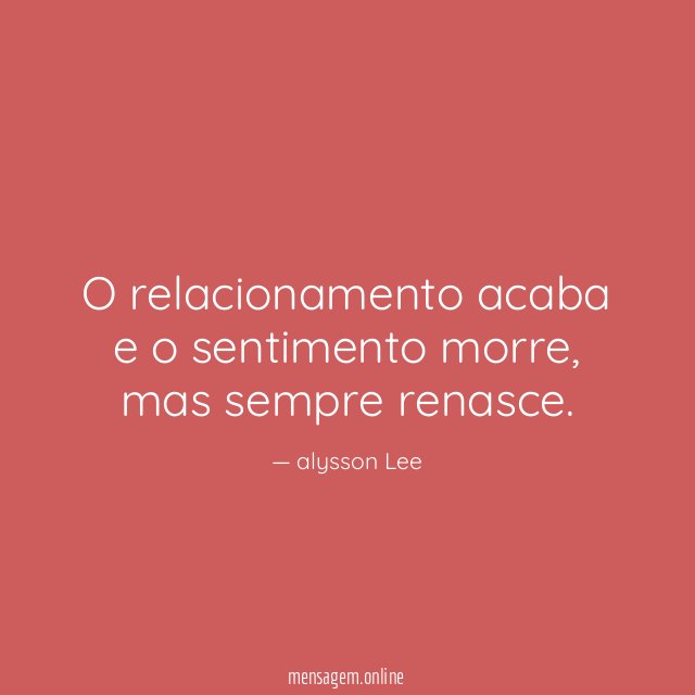 O relacionamento acaba e o sentimento morre