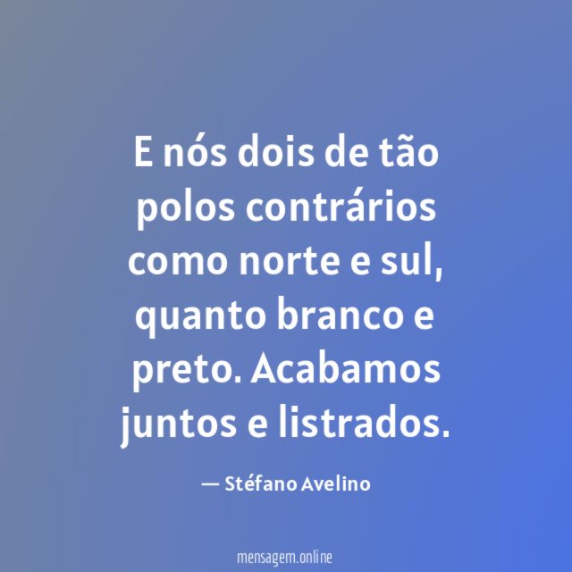 E nós dois de tão polos contrários como