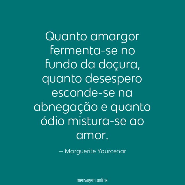 Quanto amargor fermenta-se no fundo da doçura