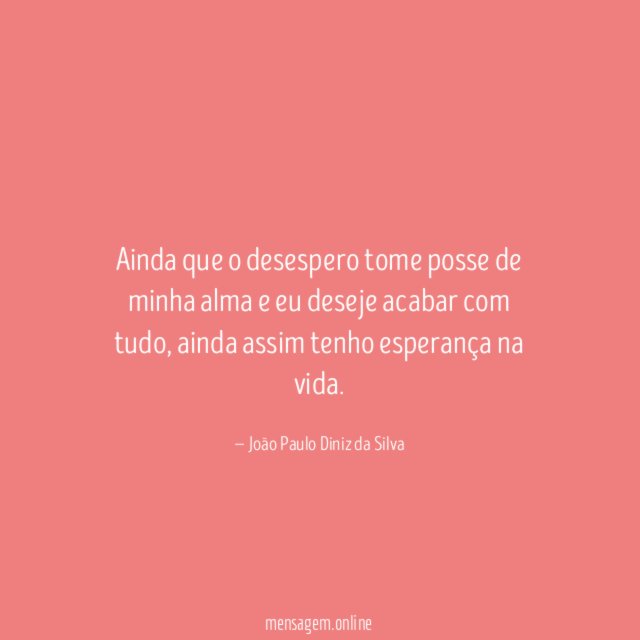 Ainda que o desespero tome posse de minha