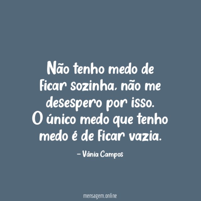 Não tenho medo de ficar sozinha