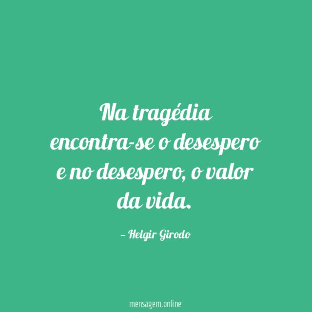 Na tragédia encontra-se o desespero e no desespero