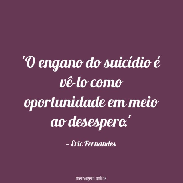 O engano do suicídio é vê-lo como oportunidade