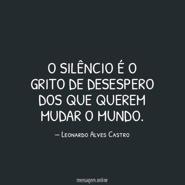 O silêncio é o grito de desespero dos