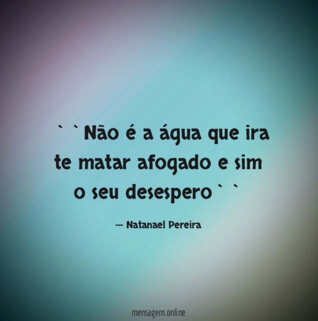 ``Não é a água que ira te matar