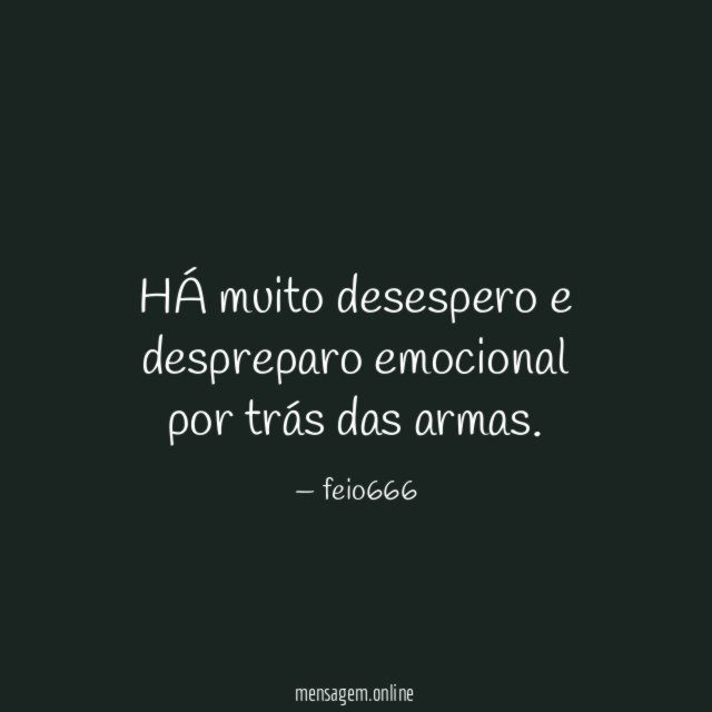 HÁ muito desespero e despreparo emocional por trás das armas