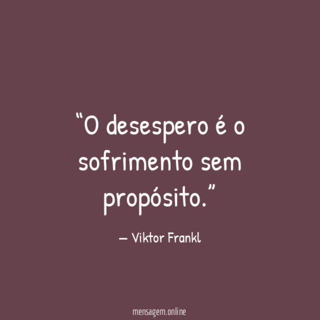 O desespero é o sofrimento sem propósito