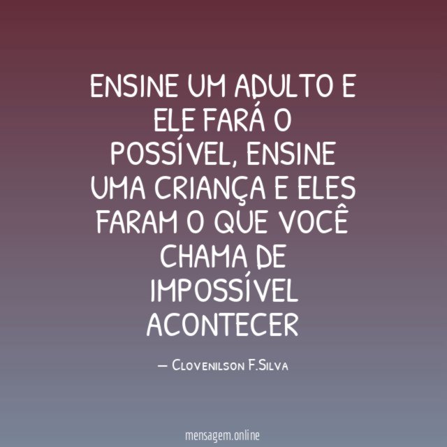 Ensine um adulto e ele fará o possível