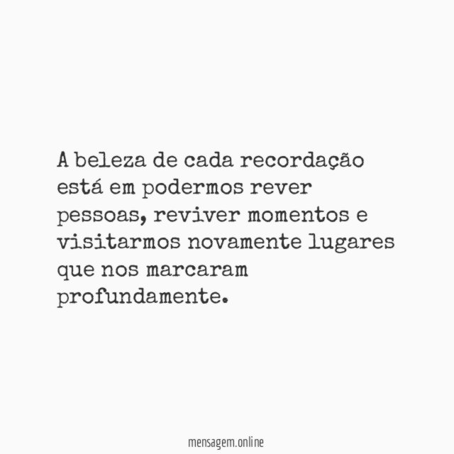 A beleza de cada recordação está em podermos rever pessoas