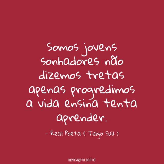 Somos jovens sonhadores não dizemos tretas apenas progredimos