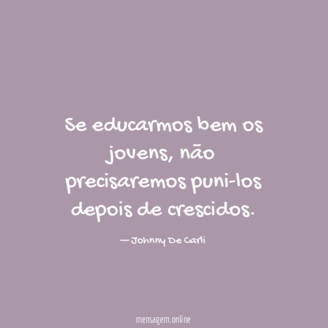 Se educarmos bem os jovens